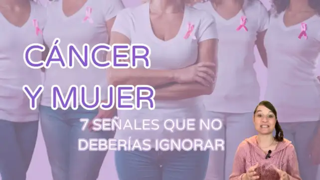 Cáncer y mujer, señales que debes tener en cuenta para prevenir el cáncer o para encontrarlo en las primeras fases